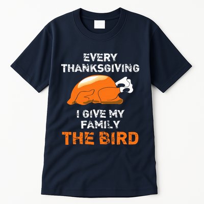 Every Thanksgiving I Give My Family The Bird A Funny Turkey Tall T-Shirt
