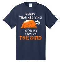 Every Thanksgiving I Give My Family The Bird A Funny Turkey Tall T-Shirt