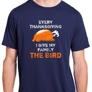 Every Thanksgiving I Give My Family The Bird A Funny Turkey Adult ChromaSoft Performance T-Shirt