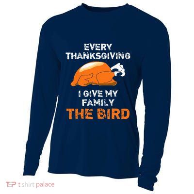Every Thanksgiving I Give My Family The Bird A Funny Turkey Cooling Performance Long Sleeve Crew