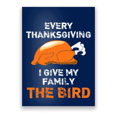 Every Thanksgiving I Give My Family The Bird A Funny Turkey Poster