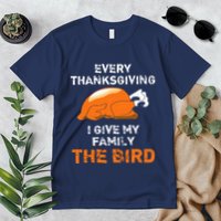 Every Thanksgiving I Give My Family The Bird A Funny Turkey Premium T-Shirt
