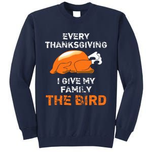 Every Thanksgiving I Give My Family The Bird A Funny Turkey Tall Sweatshirt