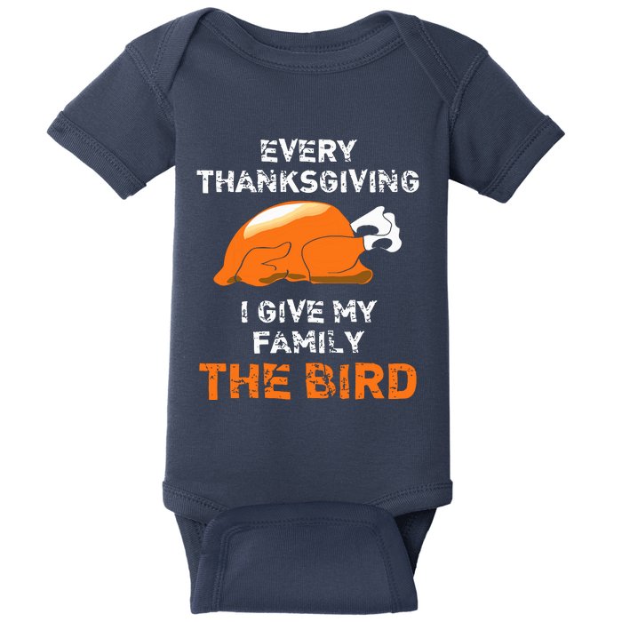 Every Thanksgiving I Give My Family The Bird A Funny Turkey Baby Bodysuit