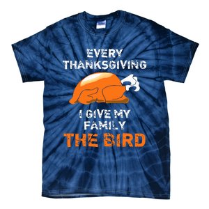 Every Thanksgiving I Give My Family The Bird A Funny Turkey Tie-Dye T-Shirt