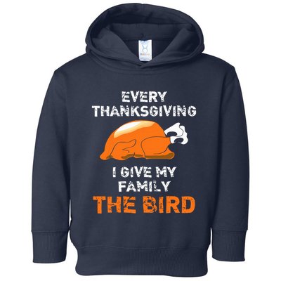 Every Thanksgiving I Give My Family The Bird A Funny Turkey Toddler Hoodie