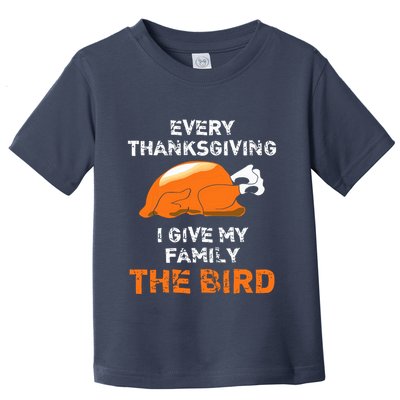 Every Thanksgiving I Give My Family The Bird A Funny Turkey Toddler T-Shirt