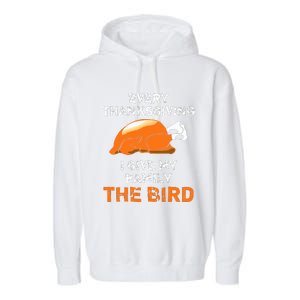 Every Thanksgiving I Give My Family The Bird A Funny Turkey Garment-Dyed Fleece Hoodie