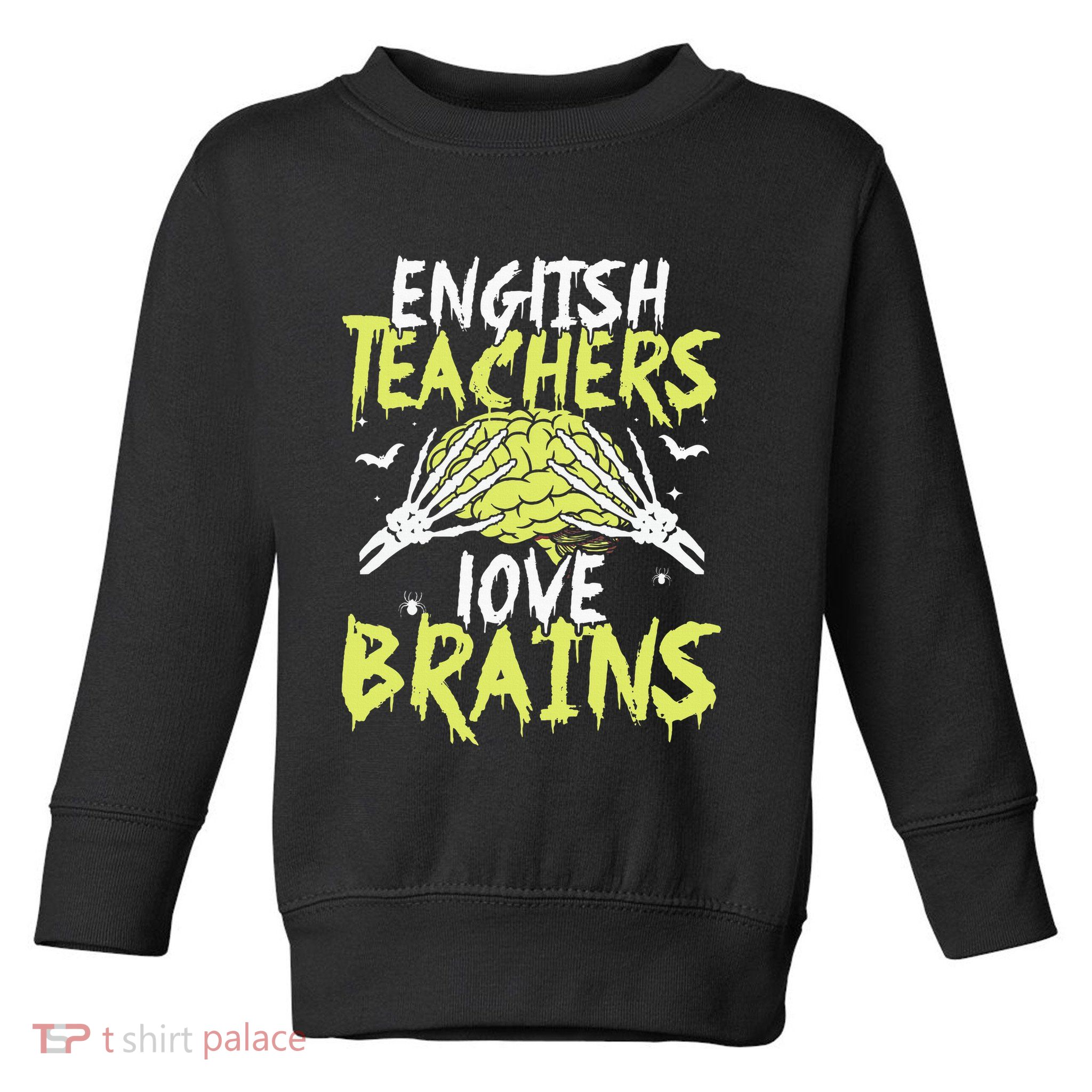 English Teachers Love Brains Funny Halloween Teacher Toddler Sweatshirt