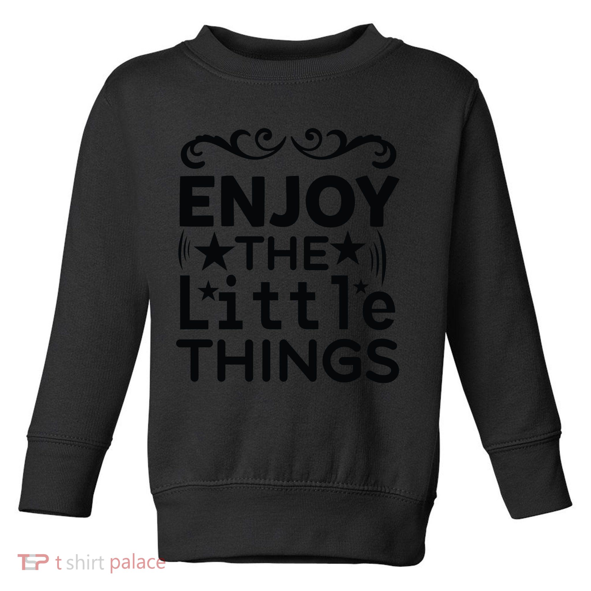 Enjoy The Little Things Toddler Sweatshirt