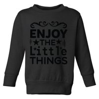 Enjoy The Little Things Toddler Sweatshirt