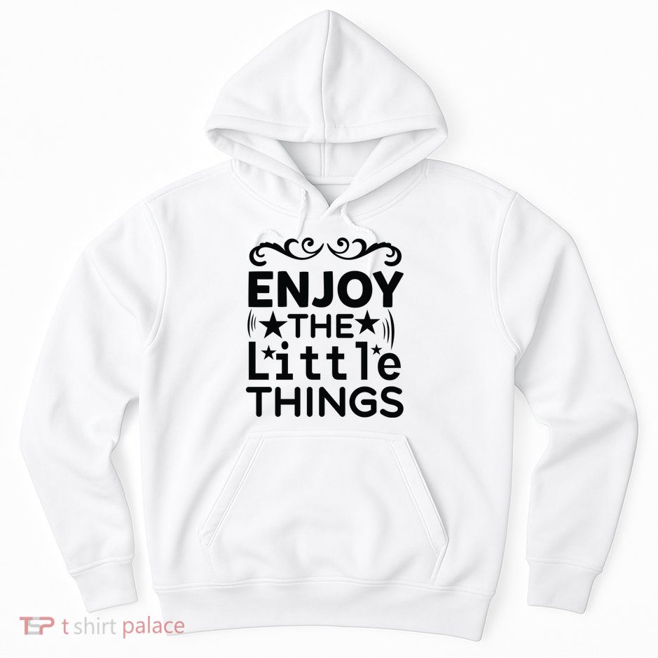Enjoy The Little Things Hoodie