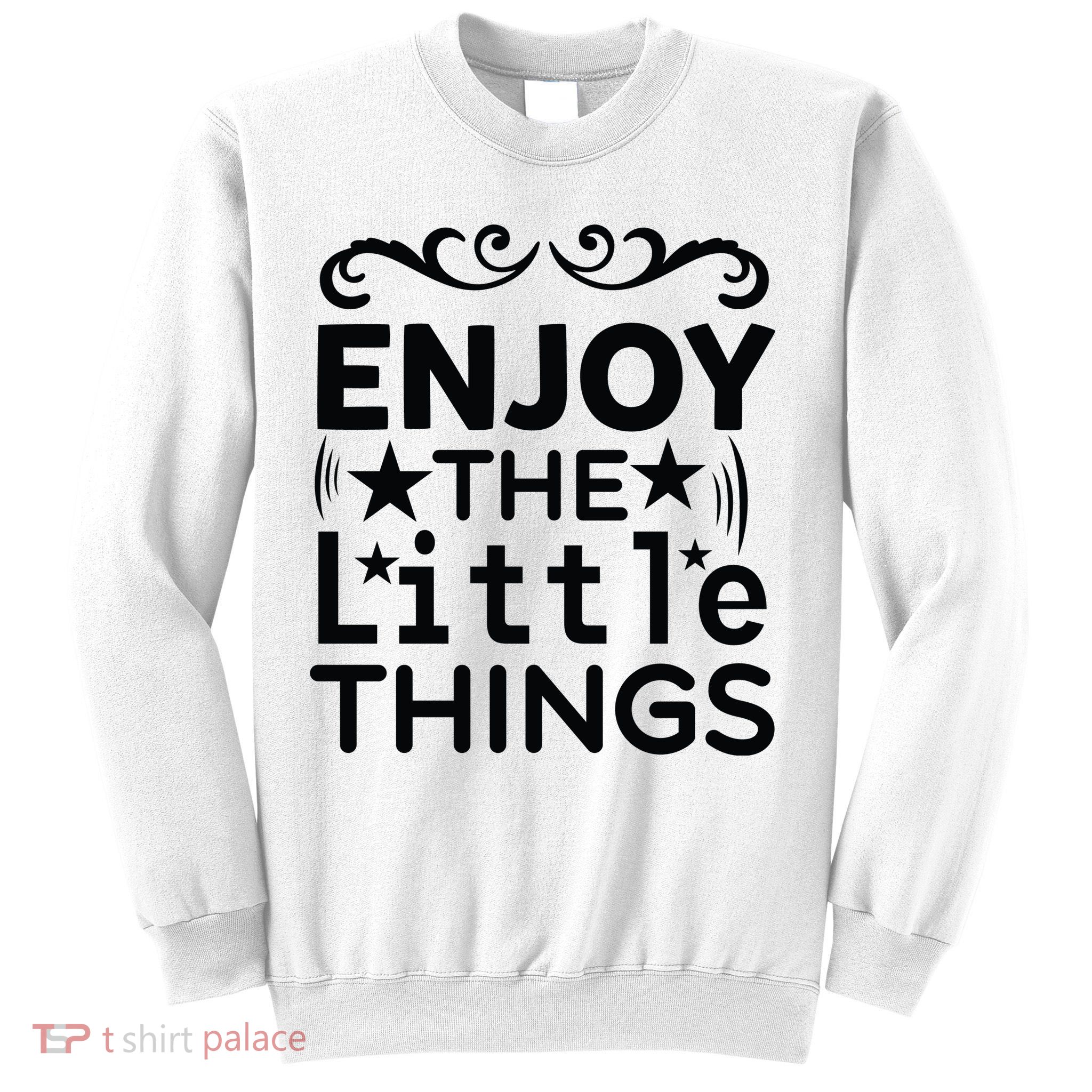 Enjoy The Little Things Sweatshirt