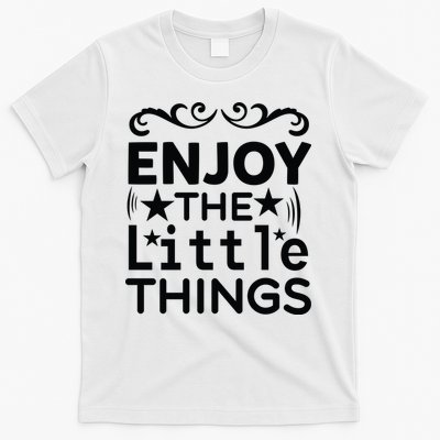 Enjoy The Little Things T-Shirt