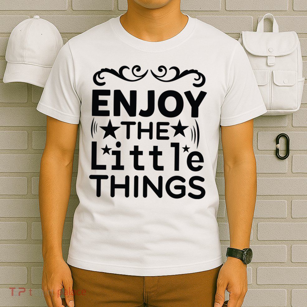Enjoy The Little Things T-Shirt