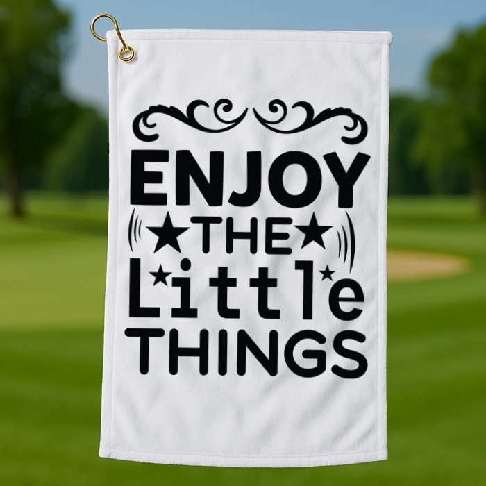 Enjoy The Little Things Golf Towel