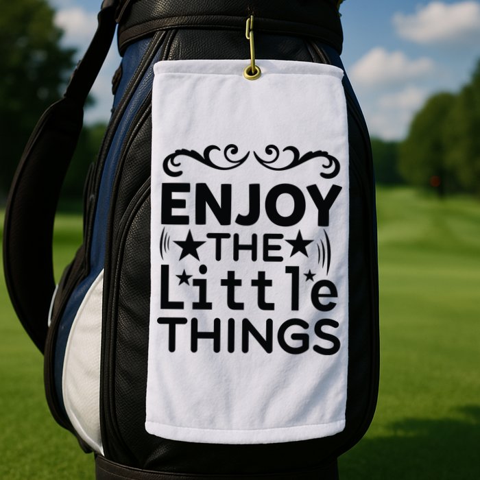 Enjoy The Little Things Golf Towel