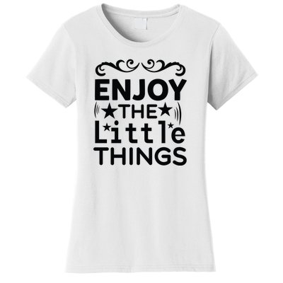 Enjoy The Little Things Women's T-Shirt