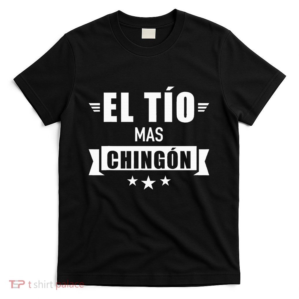 El TíO Mas ChingóN T-Shirt