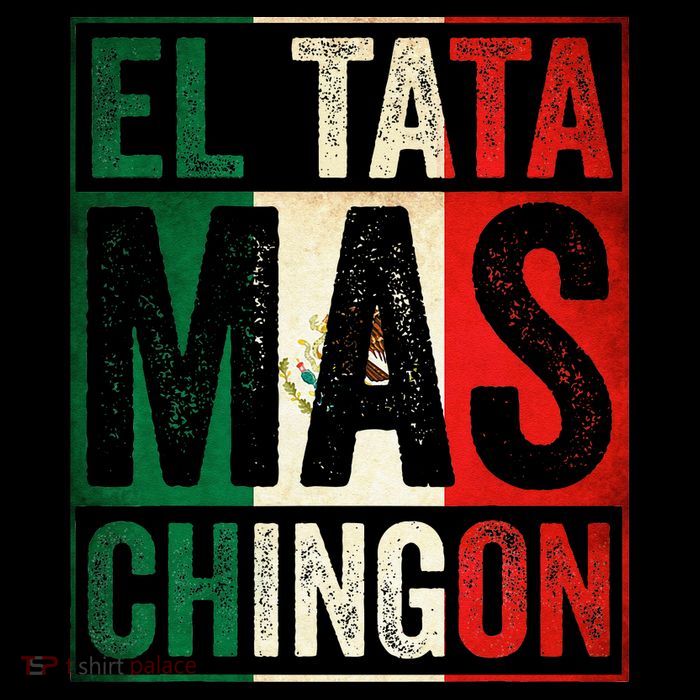 El Tata Mas Chingon Funny Grandpa Mexican Flag Spanish Dad T-Shirt