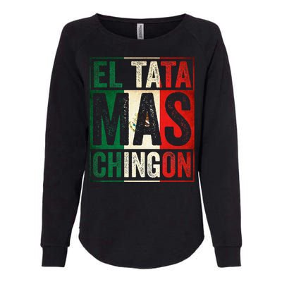 El Tata Mas Chingon Funny Grandpa Mexican Flag Spanish Dad Womens California Wash Sweatshirt