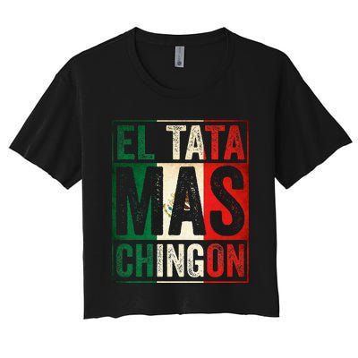 El Tata Mas Chingon Funny Grandpa Mexican Flag Spanish Dad Women's Crop Top Tee