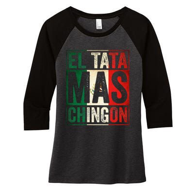 El Tata Mas Chingon Funny Grandpa Mexican Flag Spanish Dad Women's Tri-Blend 3/4-Sleeve Raglan Shirt