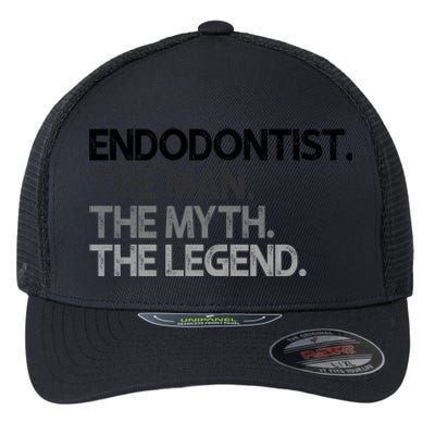 Endodontist The Myth Legend Gift Flexfit Unipanel Trucker Cap