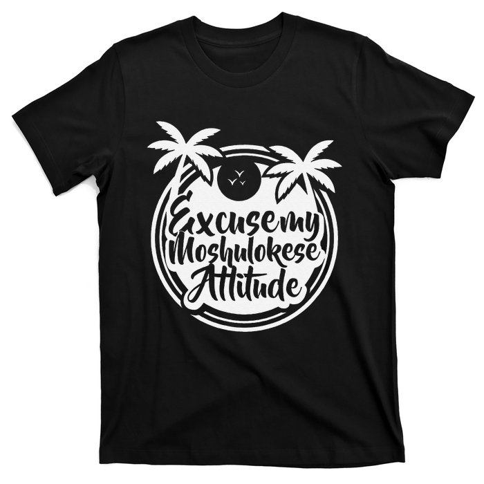 Excuse The Moshulokese Attitude T-Shirt