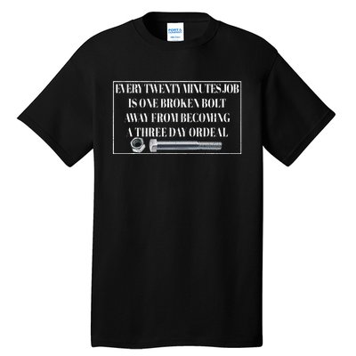 Every Twenty Minutes Job Is One Broken Bolt Funny Apparel Tall T-Shirt