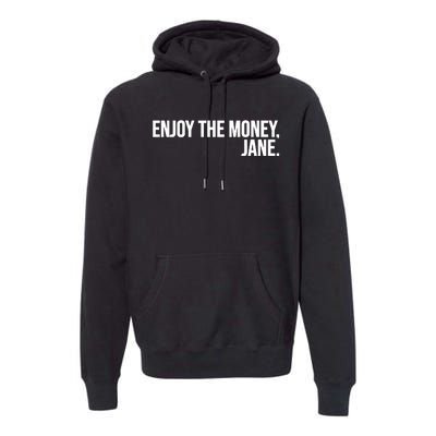 Enjoy The Money Jane Premium Hoodie