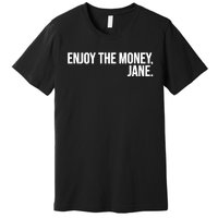 Enjoy The Money Jane Premium T-Shirt