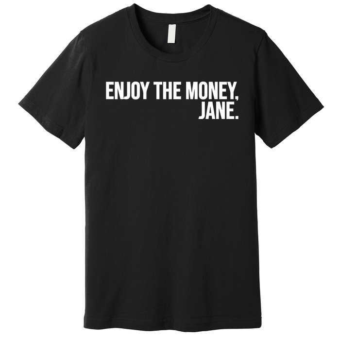 Enjoy The Money Jane Premium T-Shirt