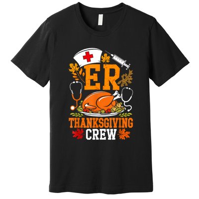 Er Thanksgiving Nurse Crew Emergency Room Icu Er Nicu Funny Premium T-Shirt