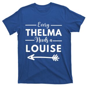 Every Thelma Needs A Louise Matching Best Friends Great Gift T-Shirt