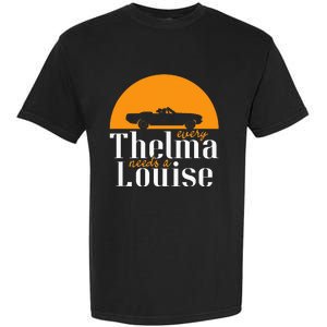 Every Thelma Needs A Louise Best Friends Garment-Dyed Heavyweight T-Shirt