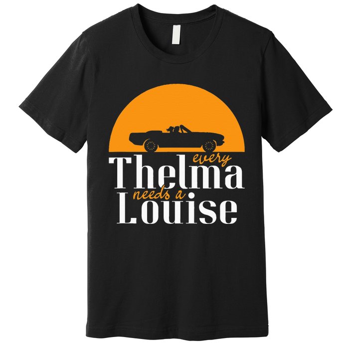 Every Thelma Needs A Louise Best Friends Premium T-Shirt