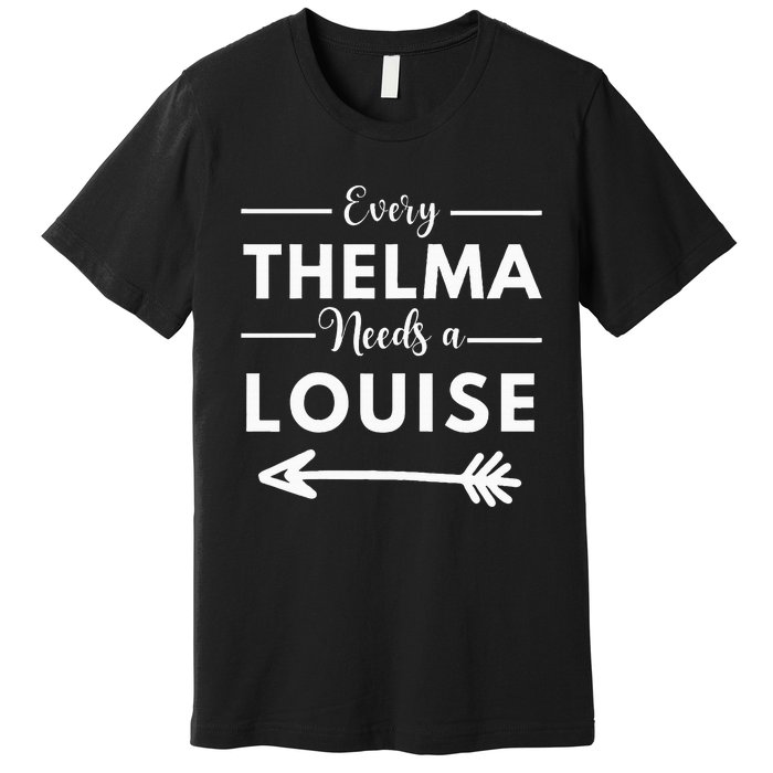 Every Thelma Needs A Louise Matching Best Friends Premium T-Shirt