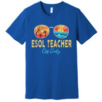 ESOL Teacher Off Duty Happy Last Day Of School Summer Premium T-Shirt