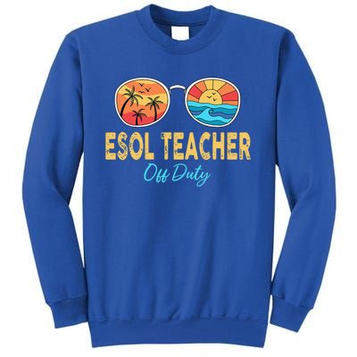 ESOL Teacher Off Duty Happy Last Day Of School Summer Tall Sweatshirt