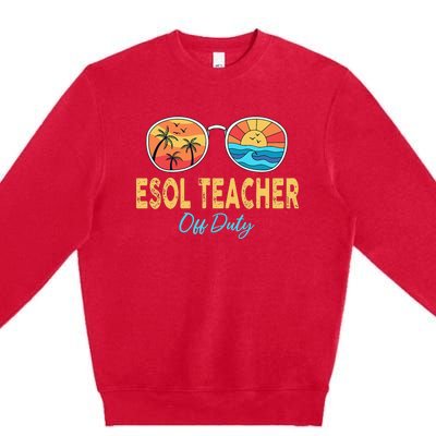 ESOL Teacher Off Duty Happy Last Day Of School Summer Premium Crewneck Sweatshirt