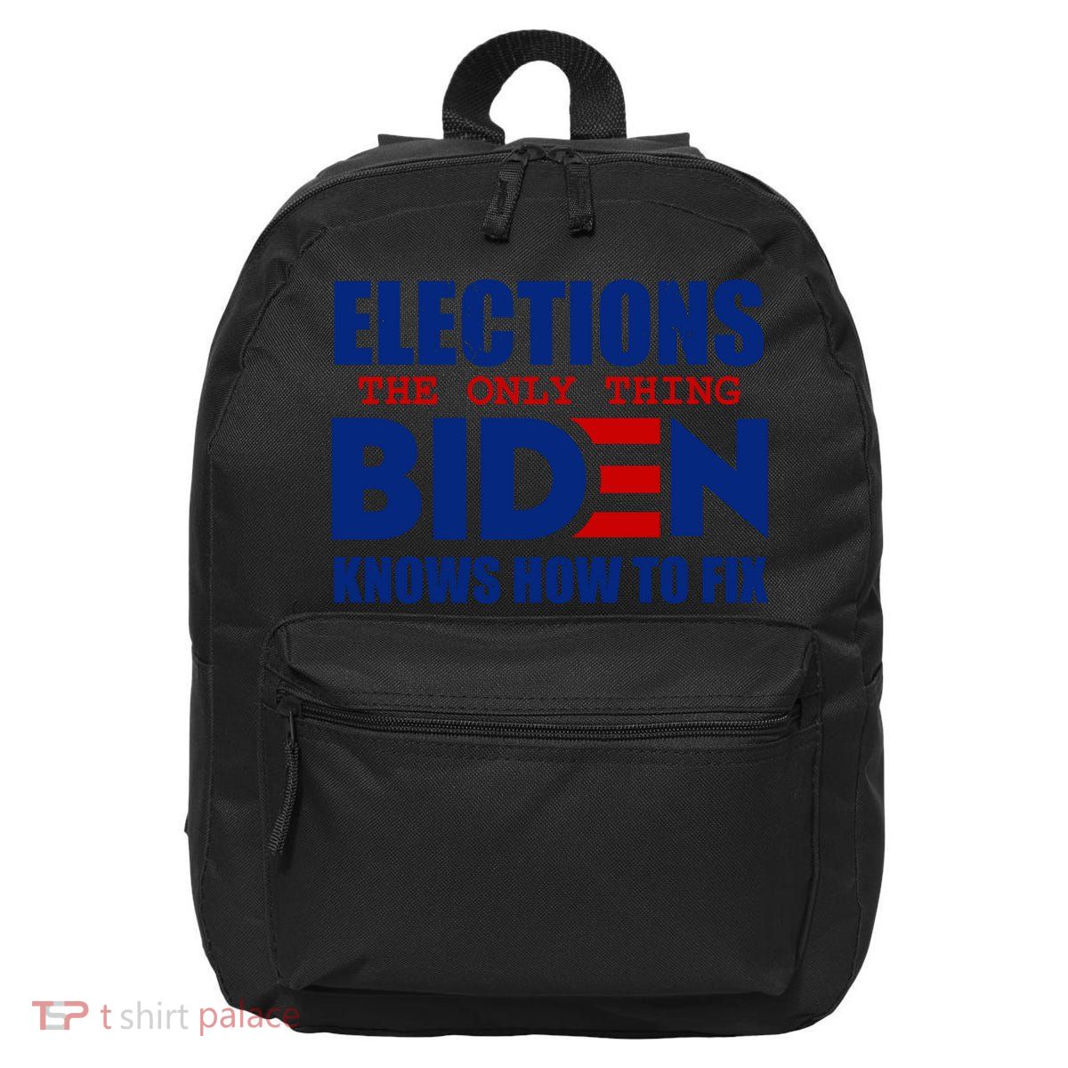 Elections The Only Thing Biden Knows How To Fix 16 in Basic Backpack