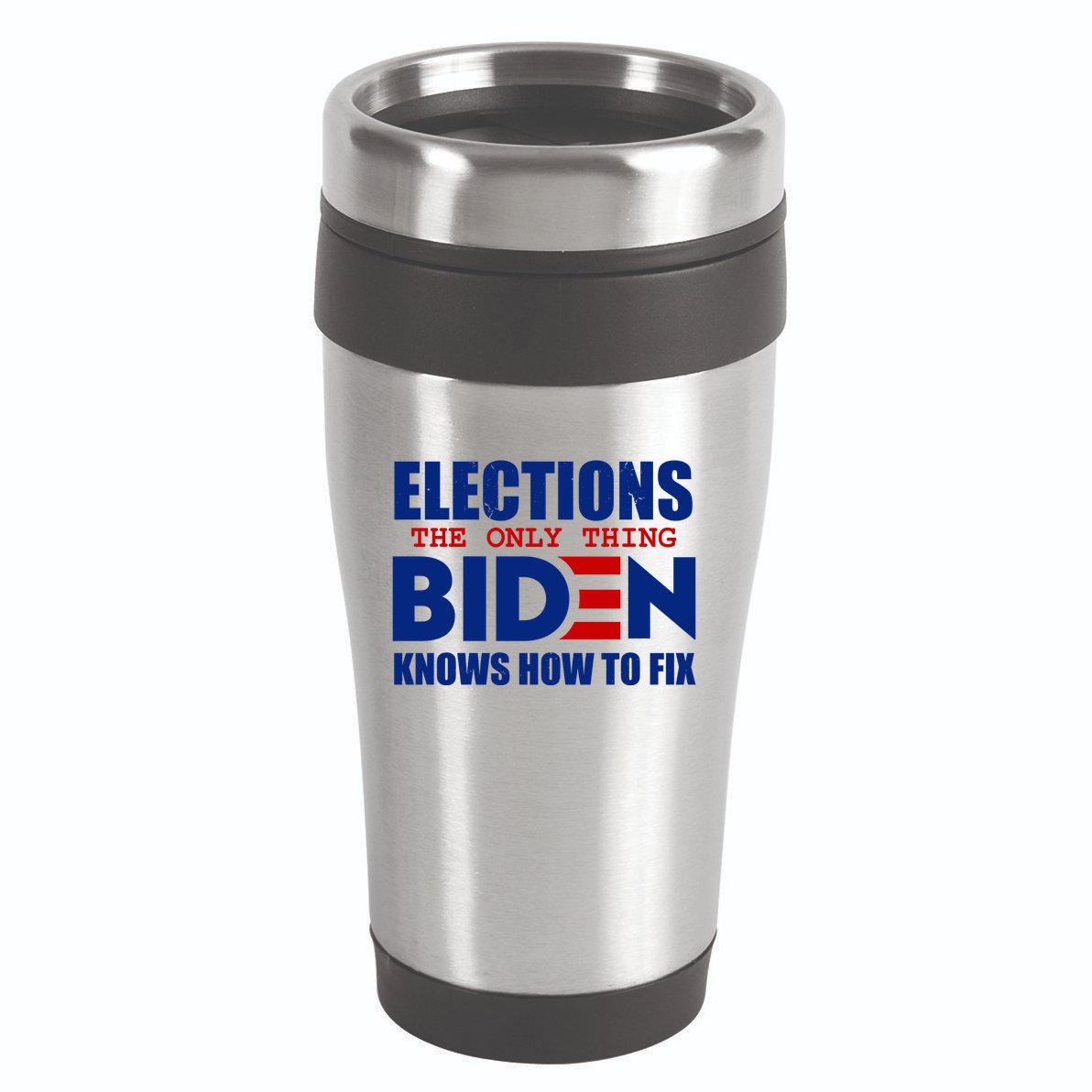 Elections The Only Thing Biden Knows How To Fix 16oz Travel Tumbler