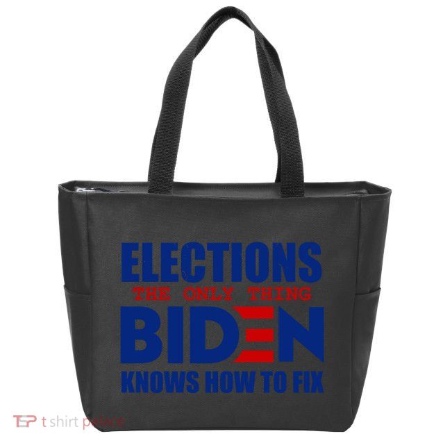 Elections The Only Thing Biden Knows How To Fix Zip Tote Bag