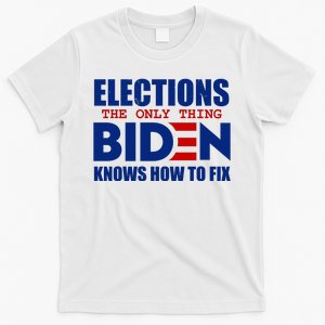 Elections The Only Thing Biden Knows How To Fix T-Shirt