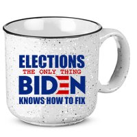 Elections The Only Thing Biden Knows How To Fix 15oz Campfire Ceramic Mug
