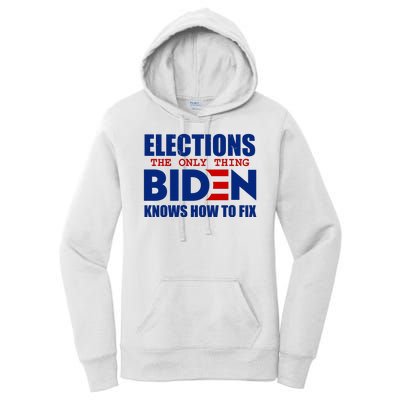 Elections The Only Thing Biden Knows How To Fix Women's Pullover Hoodie