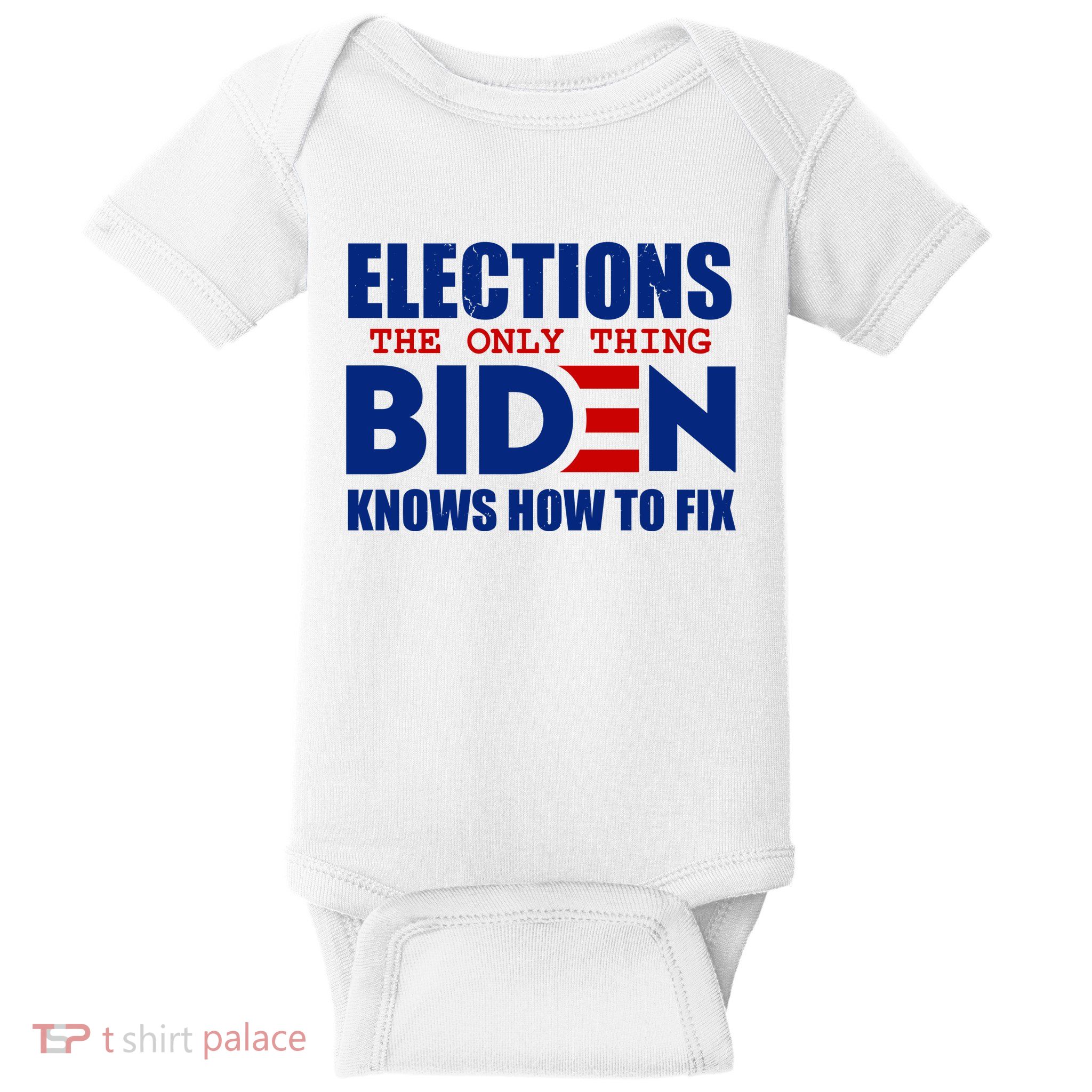 Elections The Only Thing Biden Knows How To Fix Baby Bodysuit