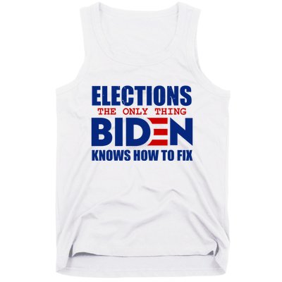 Elections The Only Thing Biden Knows How To Fix Tank Top