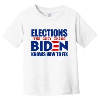 Elections The Only Thing Biden Knows How To Fix Toddler T-Shirt